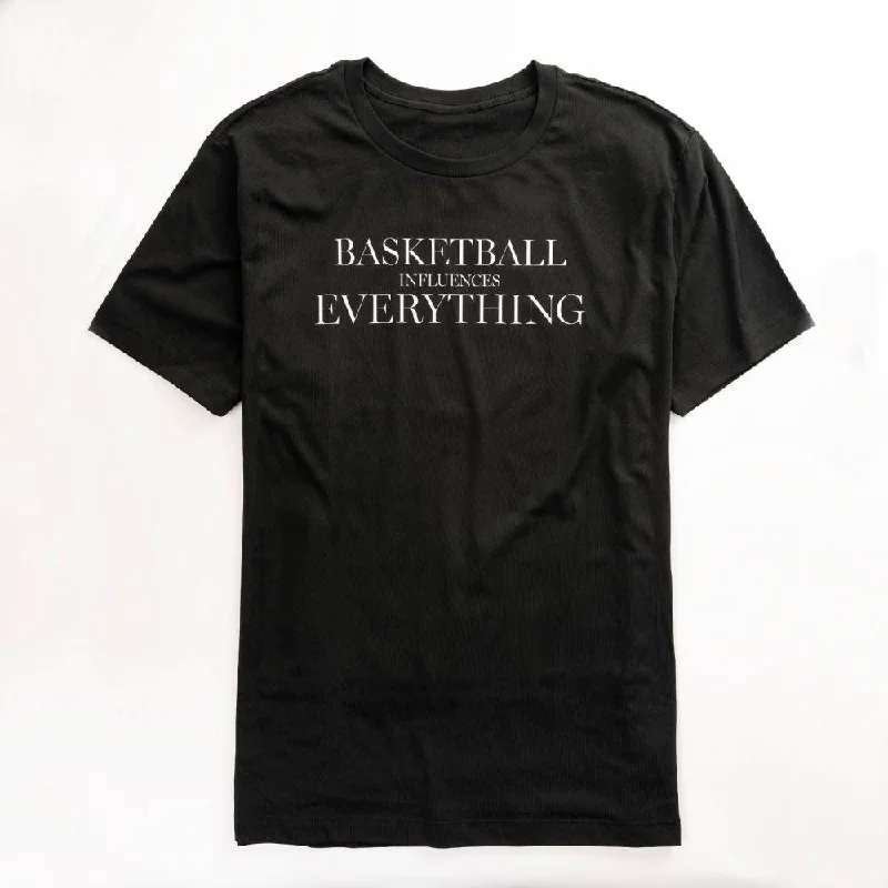 BASKETBALL INFLUENCES EVERYTHING Tee