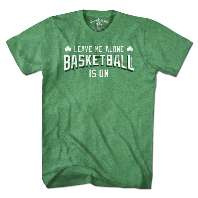 Leave Me Alone Basketball Is On T-Shirt